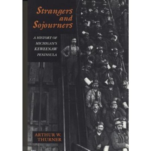 Strangers and Sojourners: A History of Michigan''s Keweenaw Peninsula Paperback, Wayne State University Press