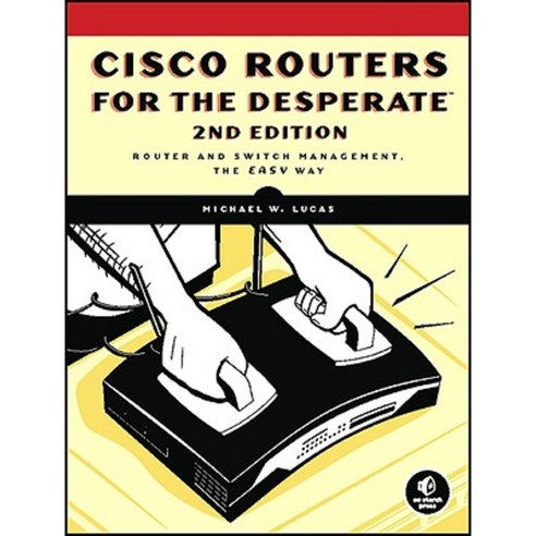 Cisco Routers for the Desperate: Router and Switch Management the Easy Way Paperback, No Starch Press