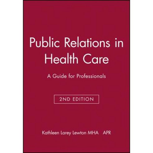 Public Relations in Health Care: A Guide for Professionals Paperback, Jossey-Bass