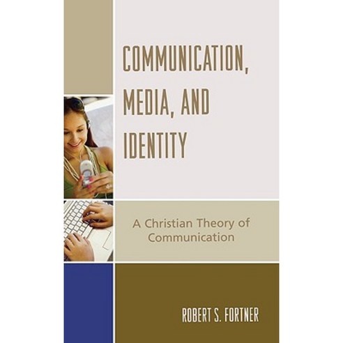 Communication Media and Identity: A Christian Theory of Communication Hardcover, Rowman & Littlefield Publishers