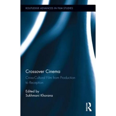 Crossover Cinema: Cross-Cultural Film from Production to Reception Hardcover, Routledge