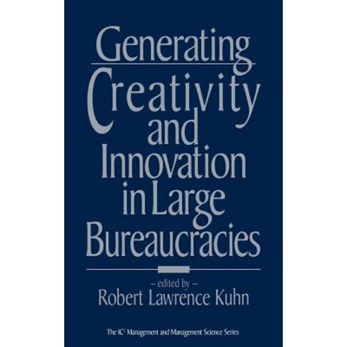 Generating Creativity and Innovation in Large Bureaucracies Hardcover, Quorum Books