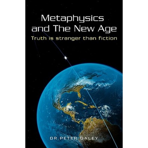 Metaphysics and the New Age: Truth Is Stranger Than Fiction Paperback, Booksurge Publishing