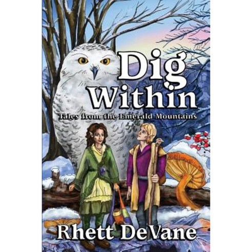 Dig Within: Tales from the Emerald Mountains Book Two Paperback, Writers4higher