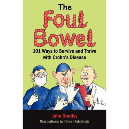 The Foul Bowel: 101 Ways to Survive and Thrive with Crohn''s Disease Paperback, Yknot Publishing