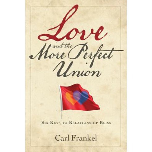 Love and the More Perfect Union: Six Keys to Relationship Bliss Paperback, Mango Garden Press