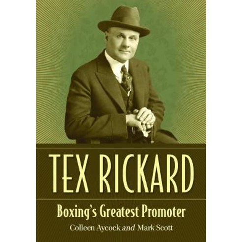 Tex Rickard: Boxing''s Greatest Promoter Paperback, McFarland & Company