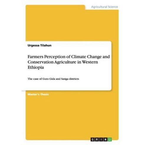 Farmers Perception of Climate Change and Conservation Agriculture in Western Ethiopia Paperback, Grin Verlag Gmbh