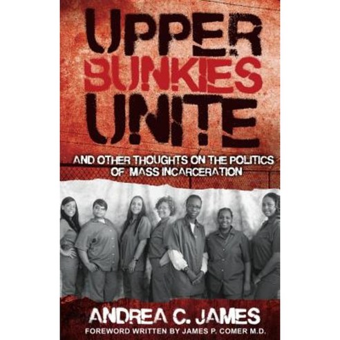 Upper Bunkies Unite: And Other Thoughts on the Politics of Mass Incarceration Paperback, Goode Book Press