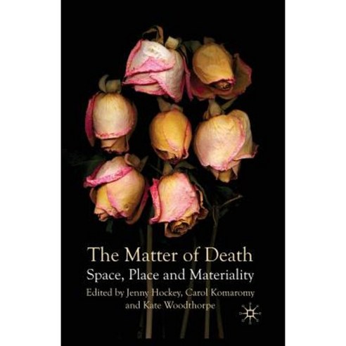 The Matter of Death: Space Place and Materiality Paperback, Palgrave MacMillan