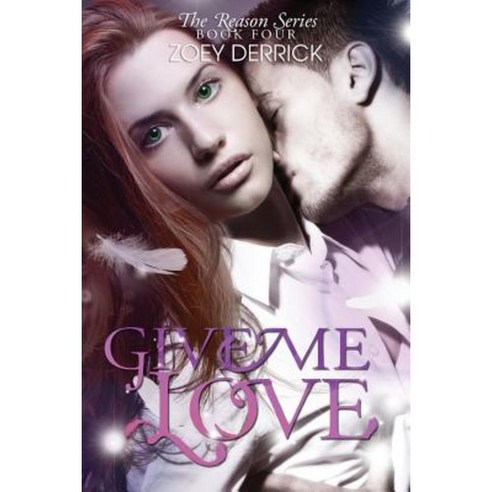 Give Me Love - Reason Series #4 Paperback, Zoey Derrick Publishing