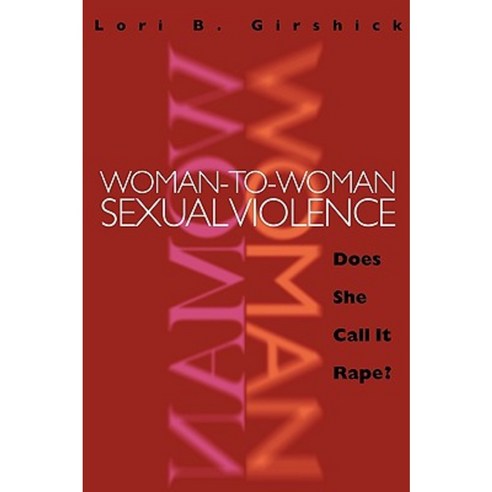 Woman to Woman Sexual Violence: Does She Call It Rape? Paperback, Northeastern University Press