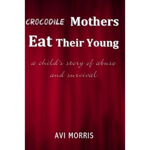Crocodile Mothers Eat Their Young Paperback, All Things That Matter Press