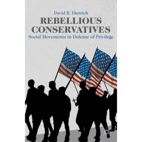 Rebellious Conservatives: Social Movements in Defense of Privilege Hardcover, Palgrave MacMillan