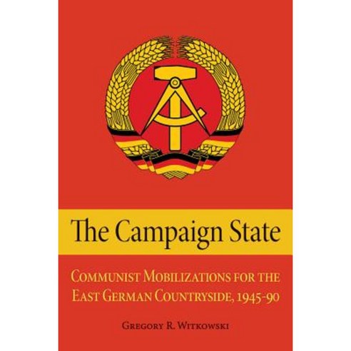 The Campaign State: Communist Mobilizations for the East German Countryside 1945-1990 Hardcover, Northern Illinois University Press