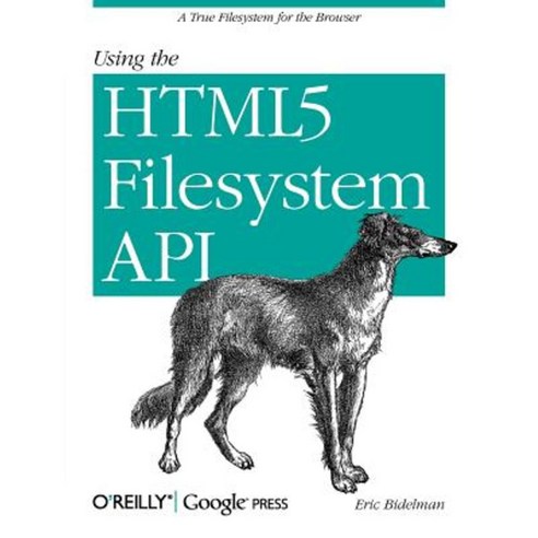 Using the Html5 Filesystem API: A True Filesystem for the Browser Paperback, O''Reilly Media