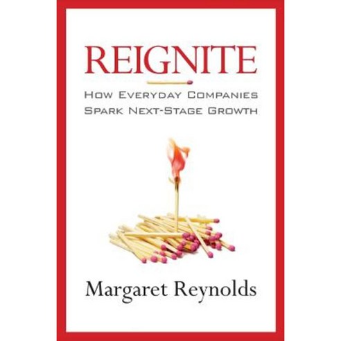 Reignite: How Everyday Companies Spark Next Stage Growth Paperback, Indie Books International