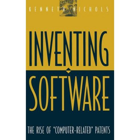 Inventing Software: The Rise of "Computer-Related" Patents Hardcover, Praeger