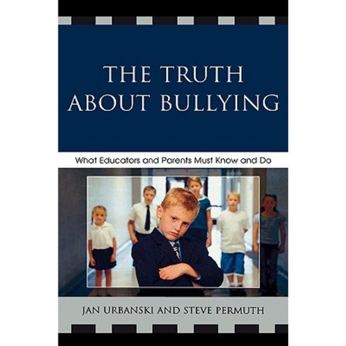 The Truth about Bullying: What Educators and Parents Must Know and Do Hardcover, Rowman & Littlefield Education