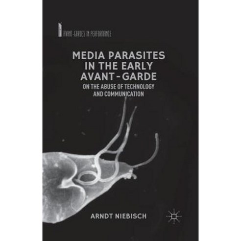Media Parasites in the Early Avant-Garde: On the Abuse of Technology and Communication Paperback, Palgrave MacMillan