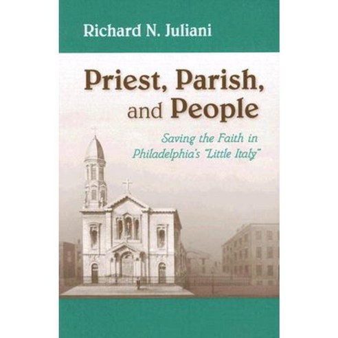Priest Parish and People: Saving the Faith in Philadelphia''s "Little Italy" Paperback, University of Notre Dame Press