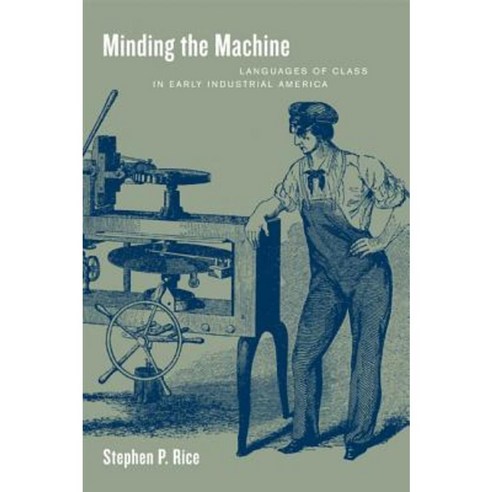 Minding the Machine: Languages of Class in Early Industrial America ...