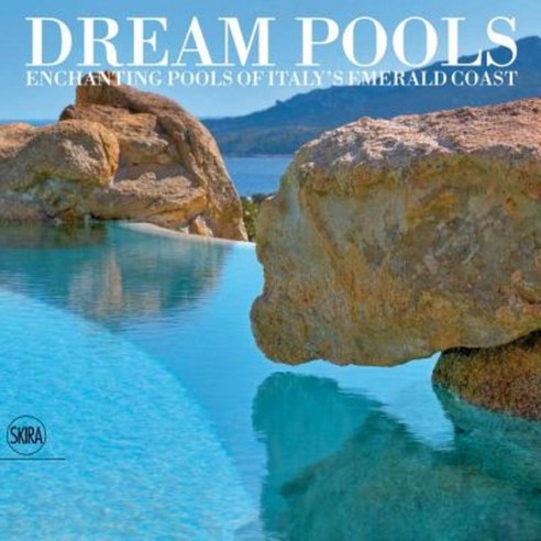 Dream Pools: Enchanting Pools of Italy''s Emerald Coast Hardcover, Skira - Berenice