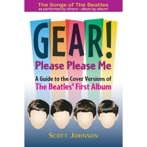 Gear! Please Please Me: A Guide to the Cover Versions of the Beatles'' First Album Paperback, Scotnik Press