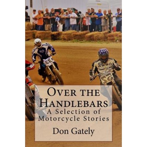 Over the Handlebars: A Selection of Motorcycle Stories Paperback, Booksurge Publishing