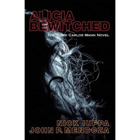 Alicia Bewitched: The Third Carlos Mann Novel Paperback, Iuppa Creative Group