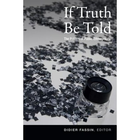 If Truth Be Told: The Politics of Public Ethnography Paperback, Duke University Press