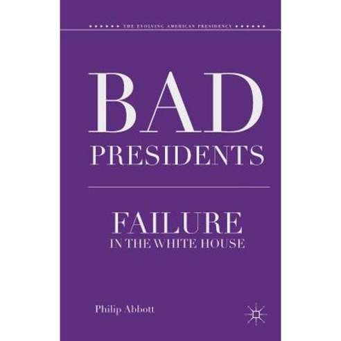 Bad Presidents: Failure in the White House Paperback, Palgrave MacMillan