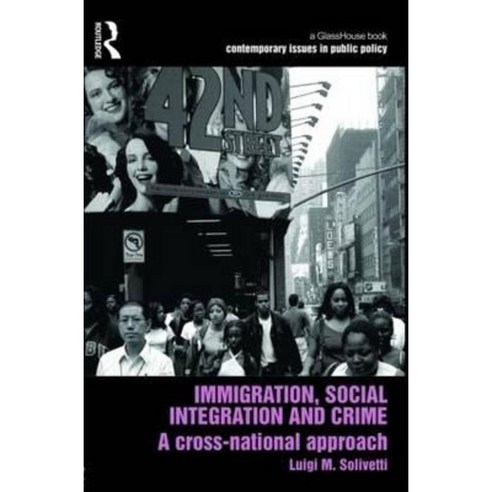 Immigration Social Integration and Crime: A Cross-National Approach Hardcover, Routledge Cavendish