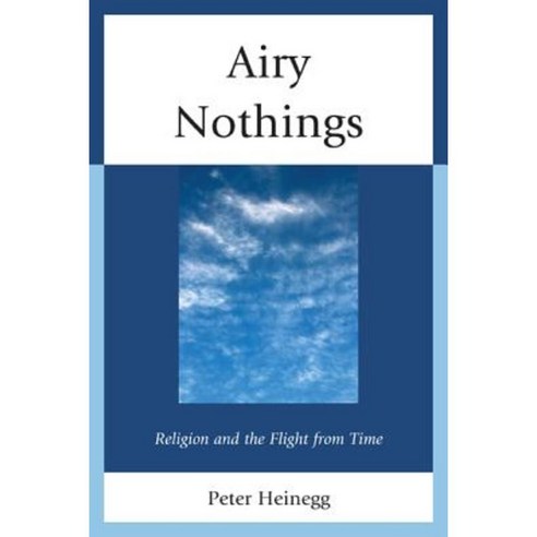 Airy Nothings: Religion and the Flight from Time Paperback, University Press of America