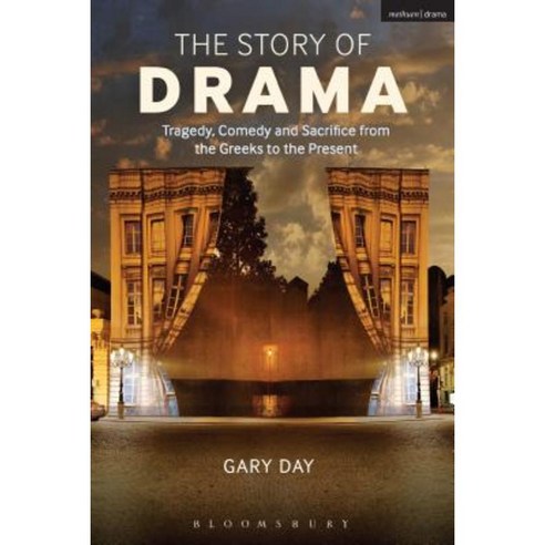 The Story of Drama: Tragedy Comedy and Sacrifice from the Greeks to the Present Hardcover, Bloomsbury Publishing PLC