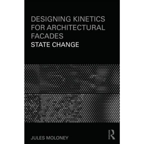 Designing Kinetics for Architectural Facades: State Change Paperback, Routledge