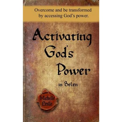 Activating God''s Power in Belen: Overcome and Be Transformed by Accessing God''s Power. Paperback, Michelle Leslie Publishing