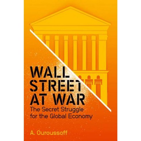 Wall Street at War: The Secret Struggle for the Global Economy Hardcover, Polity Press
