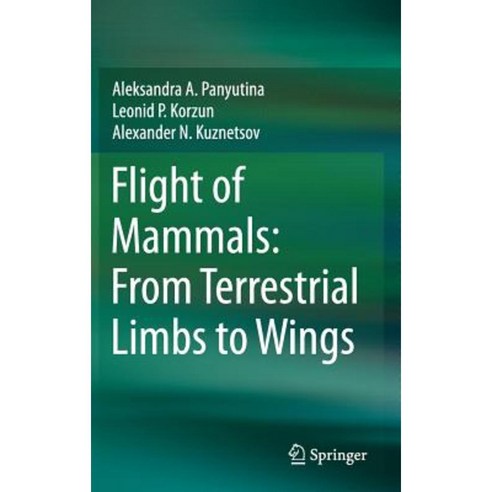 Flight of Mammals: From Terrestrial Limbs to Wings Hardcover, Springer