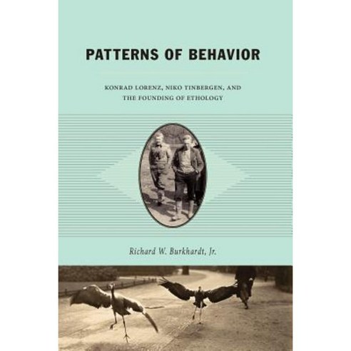 Patterns of Behavior: Konrad Lorenz Niko Tinbergen and the Founding of Ethology Paperback, University of Chicago Press