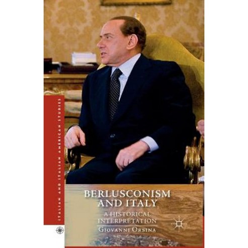 Berlusconism and Italy: A Historical Interpretation Paperback, Palgrave MacMillan