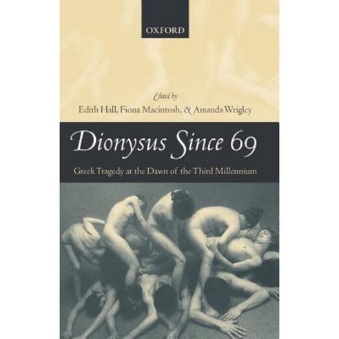 Dionysus Since 69: Greek Tragedy at the Dawn of the Third Millennium Paperback, OUP Oxford
