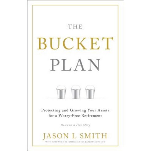 The Bucket Plan: Protecting and Growing Your Assets for a Worry-Free Retirement Hardcover, Greenleaf Book Group Press