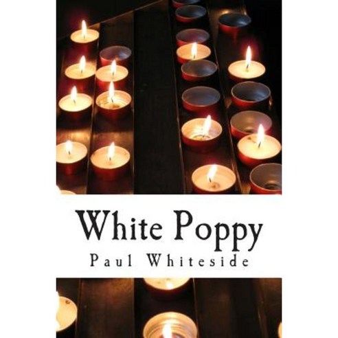 White Poppy: The Smuggler and the Whore Paperback, Createspace