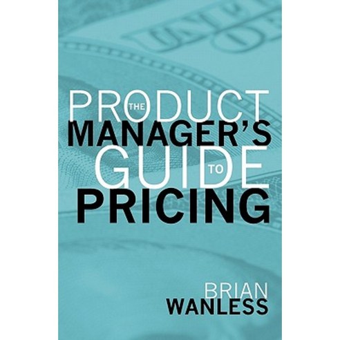 The Product Manager''s Guide to Pricing Paperback, Booksurge Publishing