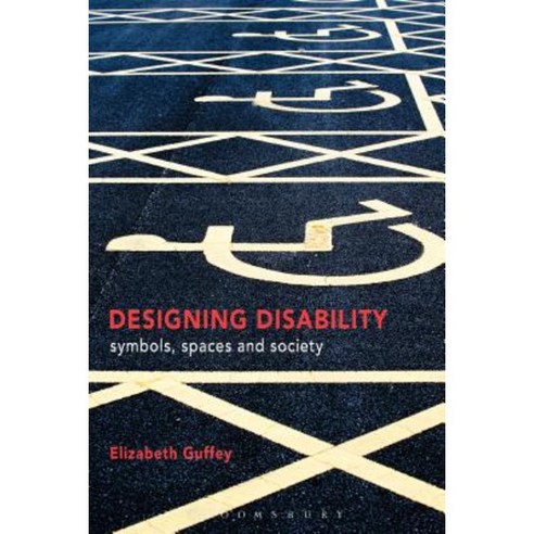 Designing Disability: Symbols Space and Society Hardcover, Bloomsbury Academic