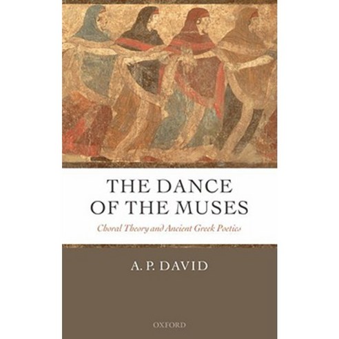 The Dance of the Muses: Choral Theory and Ancient Greek Poetics Hardcover, OUP Oxford