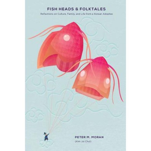 Fish Heads and Folktales: Reflections on Culture Family and Life from a Korean Adoptee Paperback, Fish Heads and Folktales