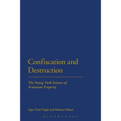 Confiscation and Destruction: The Young Turk Seizure of Armenian Property Paperback, Bloomsbury Publishing PLC