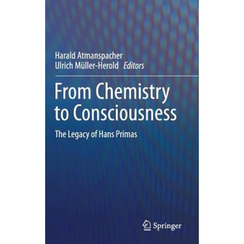 From Chemistry to Consciousness: The Legacy of Hans Primas Hardcover, Springer